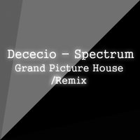 Grand Picture House - Dececio - Spectrum(Grand Picture House Remix 2014)