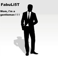 FabuLi5T - FabuLi5T – Mom, I'm a gentleman