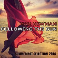 Max Newman - DJ MAX NEWMAN- FOLLOWING THE SUN (Summer Hot Selection)
