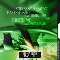 digital DNK - Max Freegrant feat. digital DNK vs. Esquire & Offbeat - Catch Me If You Can (Roma Rich Mash-up)