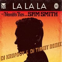 DJ Krupnov - Naughty Boy ft. Sam Smith - Lalala (DJ Krupnov & DJ Timmy Remix)