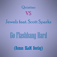 Roman SLaM - Quintino vs. Jewelz feat. Scott Sparks-Go Flashbang Hard (Roman SLaM Bootleg)
