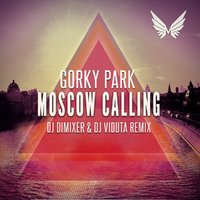 DJ DIMIXER - Gorky Park - Moscow Calling (DJ DimixeR & DJ Viduta remix)