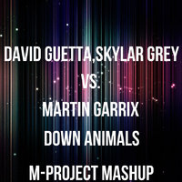 M-PROJECT - David Guetta,Skylar Grey vs. Martin Garrix - Down animals (m-project mashup)