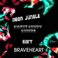 Sweet Funky Sounds - Neon Jungle – Braveheart (Sweet Funky Sounds Edit)