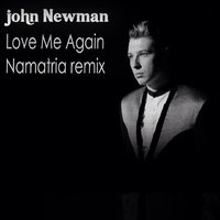 NAMATRIA - John Newman - Love me again (Namatria Remix)