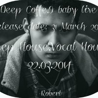 Robert - Robert-Deep Coffe,O baby live