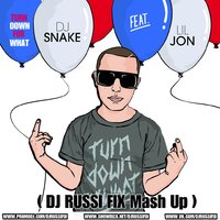 DJ RUSSI FIX - LIL JON & DJ SNAKE - TURN DOWN FOR WHAT ( DJ RUSSI FIX Mashup)