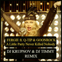 DJ Krupnov - Fergie - A Little Party Never Killed Nobody (DJ Krupnov & DJ Timmy Remix)