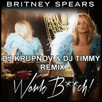DJ Krupnov - Britney Spears - Work Bitch (DJ Krupnov & DJ Timmy Remix)