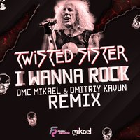 DMC Mikael - Twisted Sisters - I Wanna Rock (DMC Mikael & Dmitriy Kavun Remix)