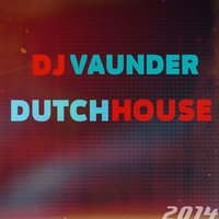 dj vaunder - DJ VAUNDER - dutch house(2014)