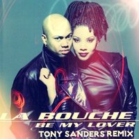 TONY SANDERS - La Bouche - Be My Lover [TONY SANDERS 2014 REMIX]