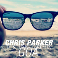 SHUMSKIY - Chris Parker - Goa (DJ SHUMSKIY remix)