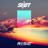 Shot - Rise