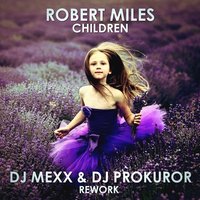 DJ MEXX - ROBERT MILES - CHILDREN (DJ MEXX & DJ PROKUROR REWORK)