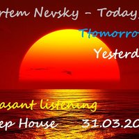 Artem Nevsky - Today,Ttomorrow, Yesterday ( Deep House MIX )