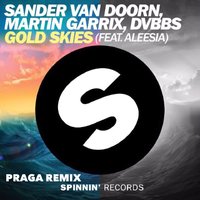 PRAGA - [Preview] Sander Van Doorn, Martin Garrix, DVBBS feat Aleesia - Gold Skies (Praga Remix)