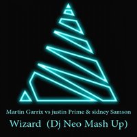 |DJ Neo| - Martin Garrix vs justin Prime & sidney Samson -Wizard (Dj Neo Mash Up)