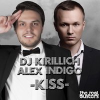 Алекс Индиго - Dj KIrillich & Alex Indigo - Kiss