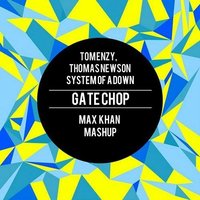 Max Khan - Tom Enzy, Thomas Newson, System Of A Down - Gate Chop (Max Khan Mashup)