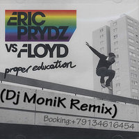 Dj-MoniK - Eric Prydz vs. Pink Floyd - Proper Education (Dj MoniK Remix)