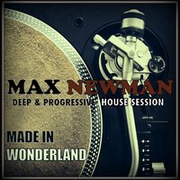 Max Newman - Max Newman- Made in Wonderland (Deep & Progressive Session)