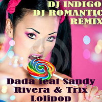 DJ Indigo - Dada feat Sandy Rivera & Trix – Lolipop (DJ Indigo and DJ Romantic Remix)