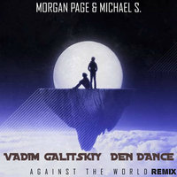 Vadim Galitskiy - Morgan Page and Michael S. - Against The World (Vadim Galitskiy & DEN DANCE REMIX)