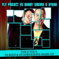 DJ Adrenaline - Fly Projec vs Danny Siberia & Ayada – Toca Toca  (Dj Reed & Dj Adrenaline Mash-Up)