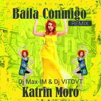 Dj Max-IM - Katrin Moro - Baila Conmigo (Dj Max IM & Dj VITOVT Remix)