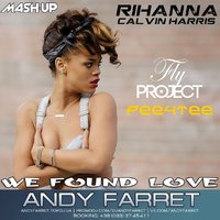 Andy Farret - Rihanna Ft. Calvin Harris vs. Fly Project ft. Pee4Tee - We Found Love (Andy Farret Mash Up)
