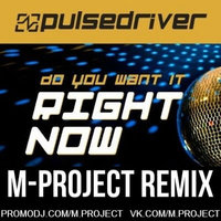 M-PROJECT - Pulsedriver - Do You Want It Right Now (M-Project remix) (preview)