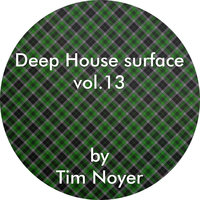 Tim Noyer - Deep House surface Vol.13