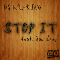 DJ G.R.-King - Stop It (feat. Joe Skey)