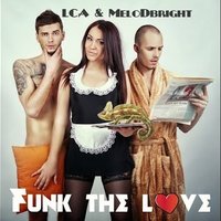 LCA - LCA & MeloDBright - Funk The Love