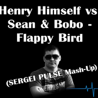 DJ Sergei Pulse - Henry Himself vs. Sean & Bobo - Flappy Bird (SERGEI PULSE Mash-Up)