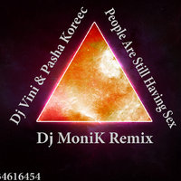 Dj-MoniK - Dj Vini & Pasha Koreec - People Are Still Having Sex(Dj-MoniK Remix)