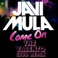 The Valento & Buttonhole - Javi Mula - Come-On (The Valento Club Remix)