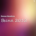 Roman Nowikow - Roman Nowikow - Весна 2012