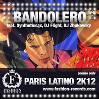 Syntheticsax - Bandolero feat. Syntheticsax, Dj Flight, Dj Zhukovsky - Paris Latino 2k12 (Original Mix)