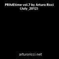 Arturo Ricci - PRIMEtime vol.7 by Arturo Ricci (July 2012)