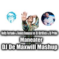 DJ De Maxwill - Nelly Furtado & Benny Benassi vs DJ Kirillich & DJ Pride - Maneater (DJ De Maxwill Mashup)