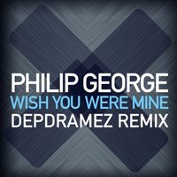 Depdramez - Philip George - Wish You Were Mine (Depdramez Remix)