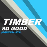 Dj Timber - TIMBER - So Good (Original Mix) [Preview]