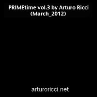 Arturo Ricci - PRIMEtime vol.3 by Arturo Ricci (March 2012)