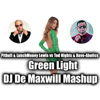 DJ De Maxwill - Pitbull & LunchMoney Lewis vs Ted Nights & Rave-Aholics - Green Light (DJ De Maxwill Mashup)