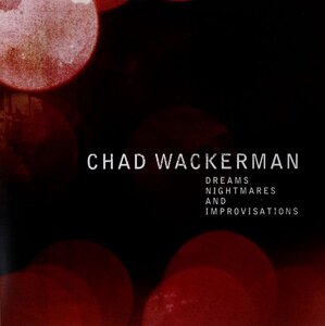 CHAD WACKERMAN - DREAMS NIGHTMARES AND IMPROVISATIONS 2 LP + CD 2012 (45 RPM, ACB-002-2012) EU MINT (5902596954147)