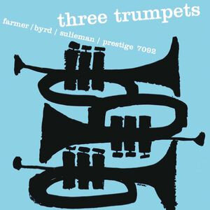 ART FARMER, DONALD BYRD, IDREES SULIEMAN – 3 TRUMPETS 1957/2015 (7092) PRESTIGE/EU MINT (0888072361447)