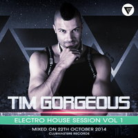 Tim Gorgeous - Tim Gorgeous - Electro House Session Vol.1 [Clubmasters Records]